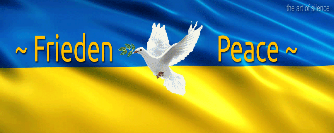 Ein Zeichen setzen für den Frieden in der Ukraine und der ganzen Menschheit ~ mit Nachtrag vom 11.03.2022 und 23.03.2022 (Metapher zu meinem eigenen Dilemma)