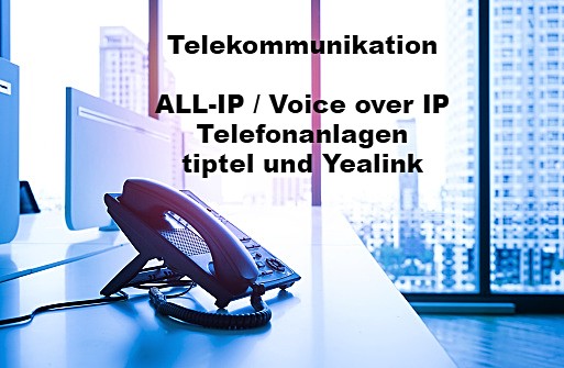 ALL-IP / Voice over IP
Telefonanlagen
tiptel und Yealink