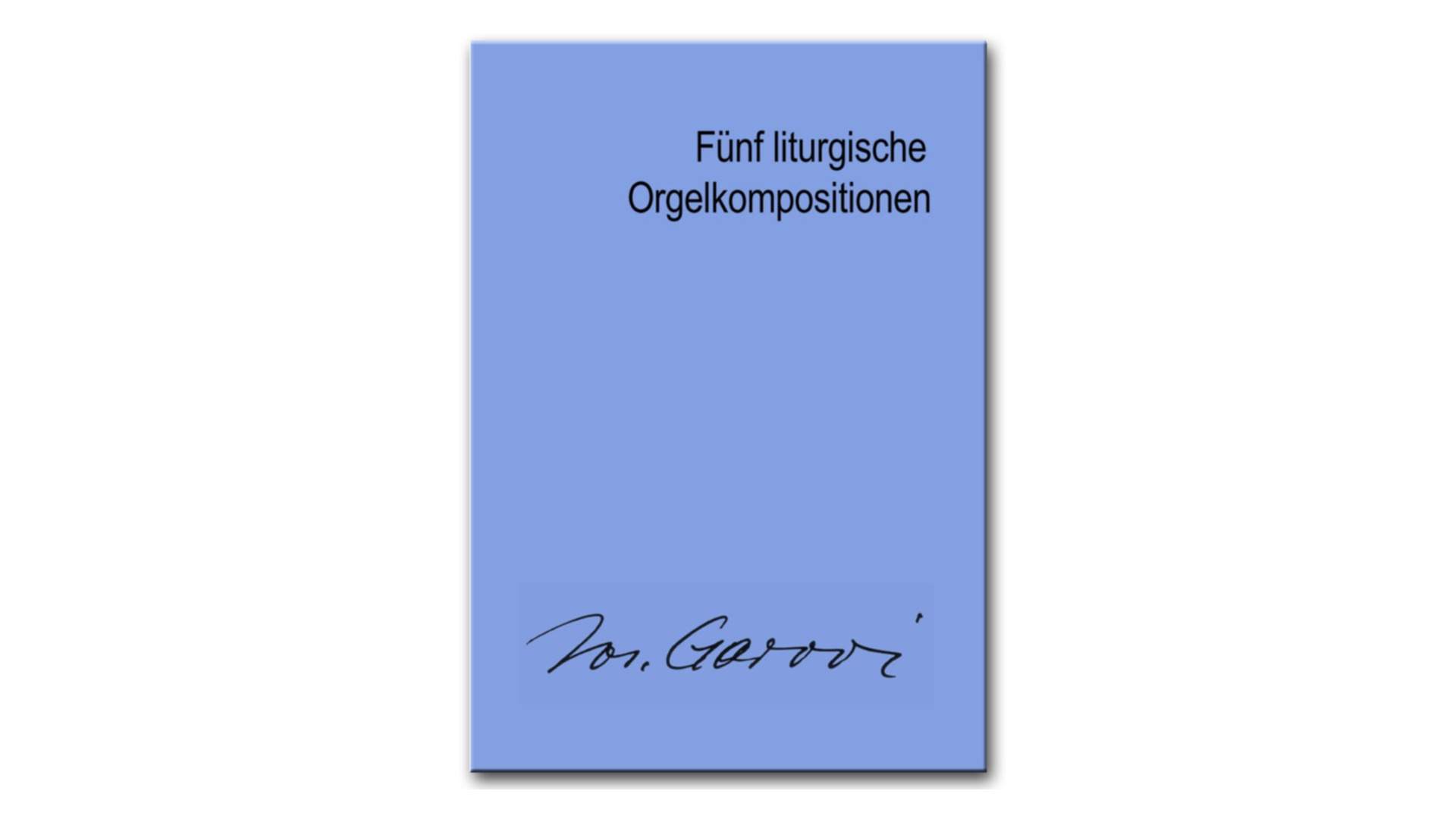 Fünf liturgische Orgelkompositionen