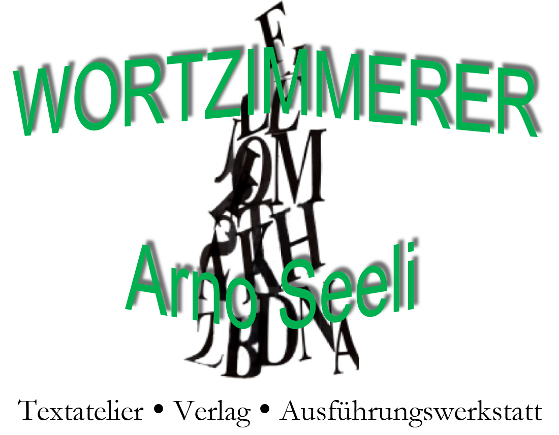 Wortzimmerer Arno Seeli - Textatelier - Verlag - Ausführungswerkstatt