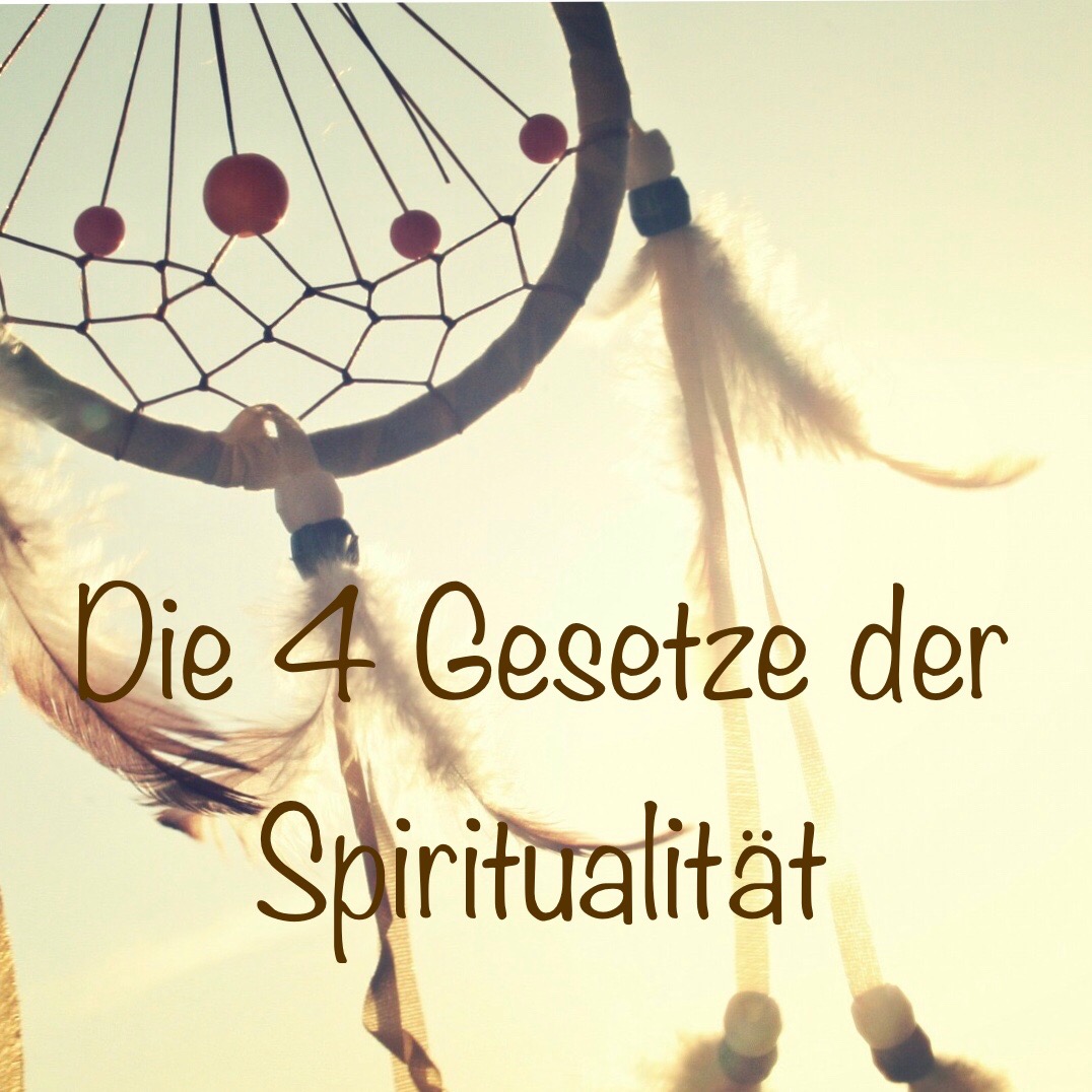 Die 4 Gesetze der Spiritualität