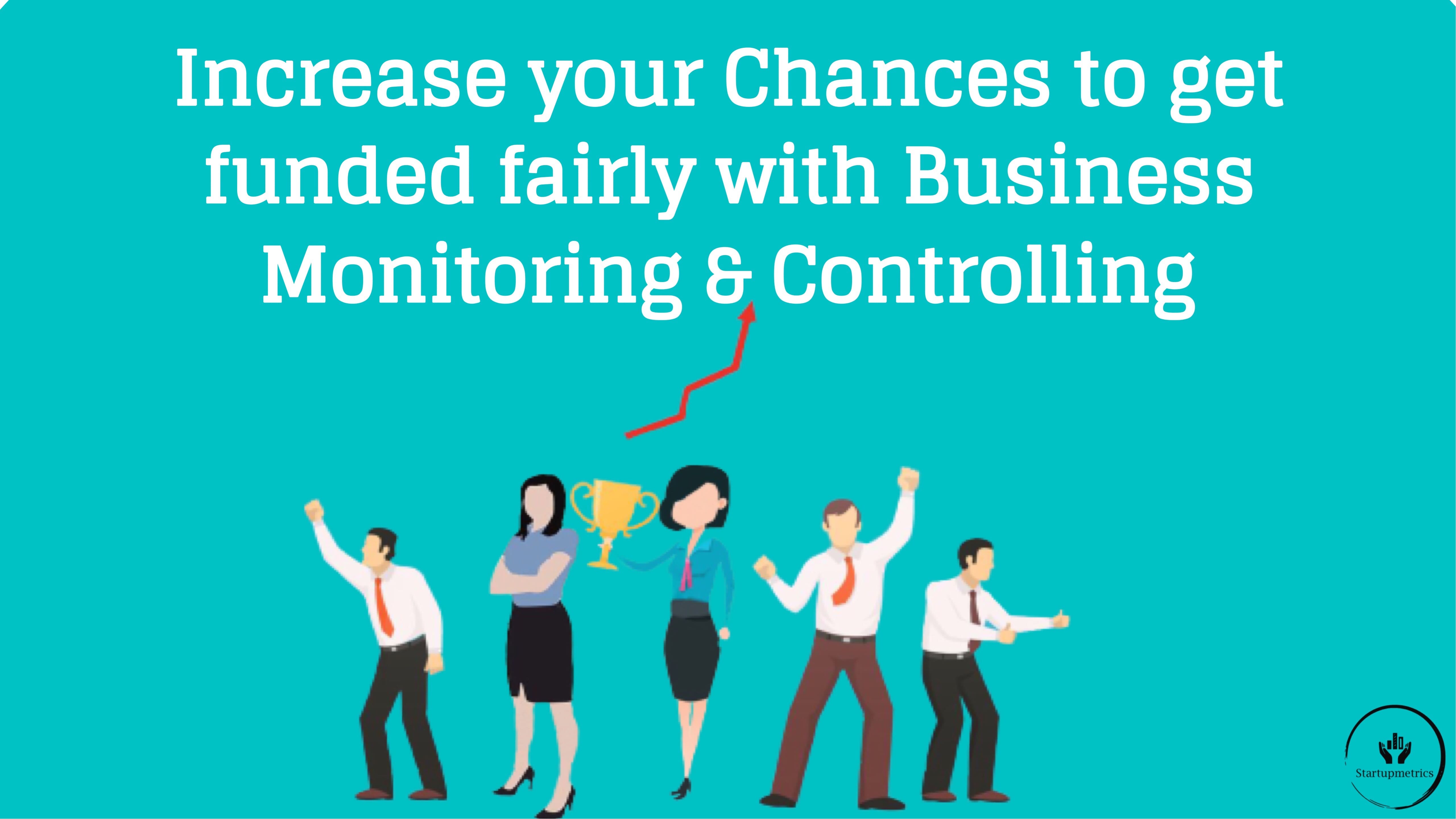 How can Business Activity Monitoring and Controlling help you to get funded fairly?