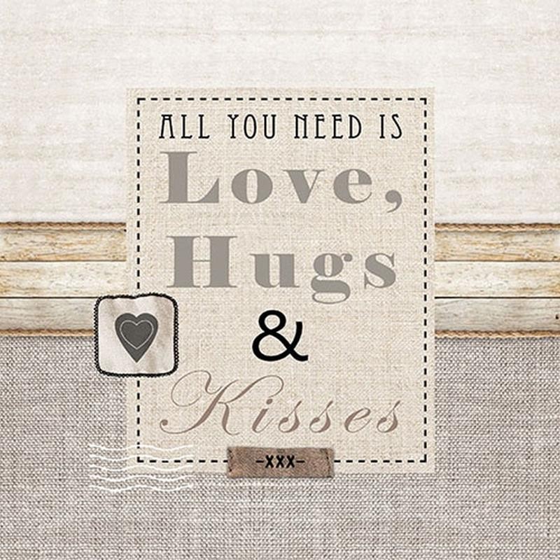 Serviette -  All you need is Love, Hugs and Kisses